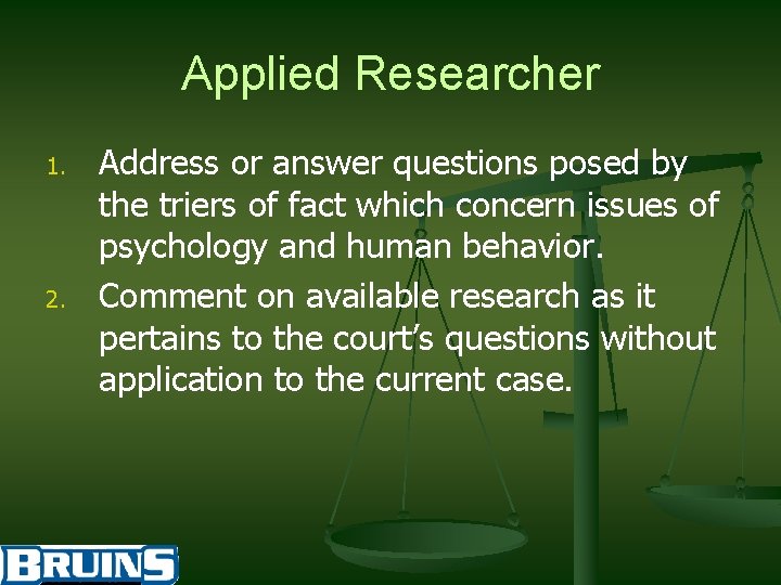 Applied Researcher 1. 2. Address or answer questions posed by the triers of fact