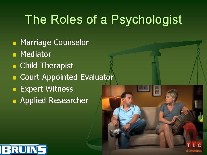 The Roles of a Psychologist n n n Marriage Counselor Mediator Child Therapist Court