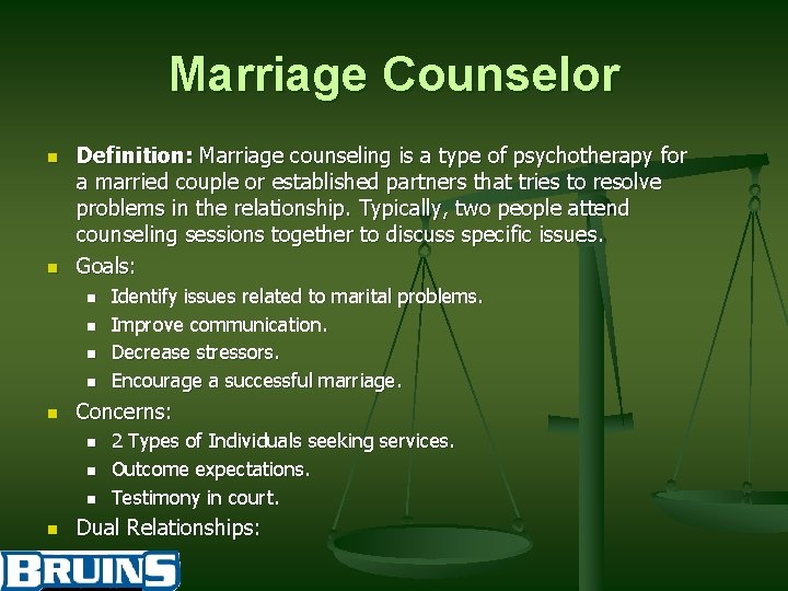 Marriage Counselor n n Definition: Marriage counseling is a type of psychotherapy for a