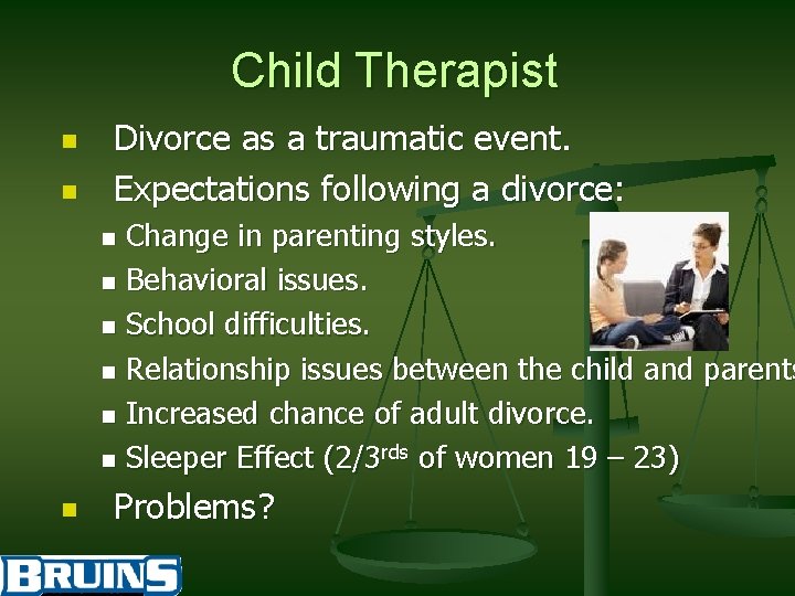 Child Therapist n n Divorce as a traumatic event. Expectations following a divorce: Change
