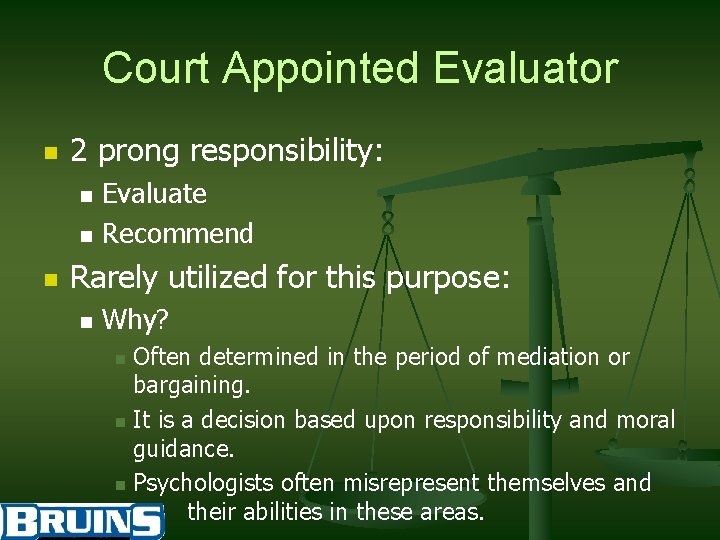 Court Appointed Evaluator n 2 prong responsibility: n n n Evaluate Recommend Rarely utilized