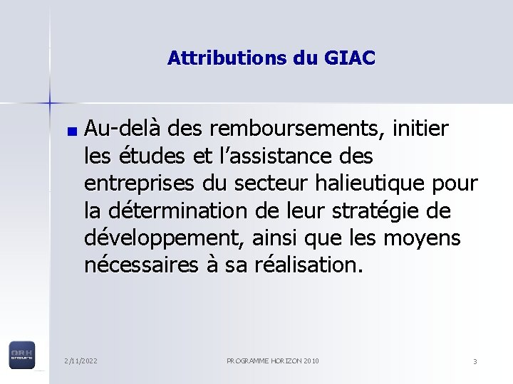 Attributions du GIAC Au-delà des remboursements, initier les études et l’assistance des entreprises du