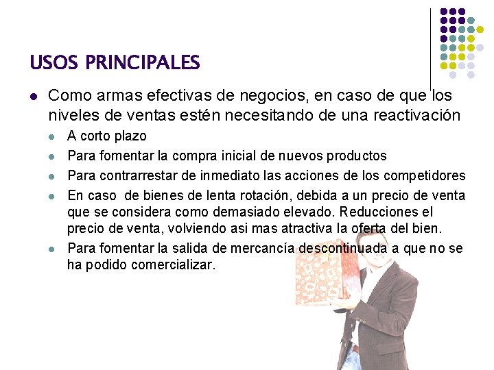 USOS PRINCIPALES l Como armas efectivas de negocios, en caso de que los niveles