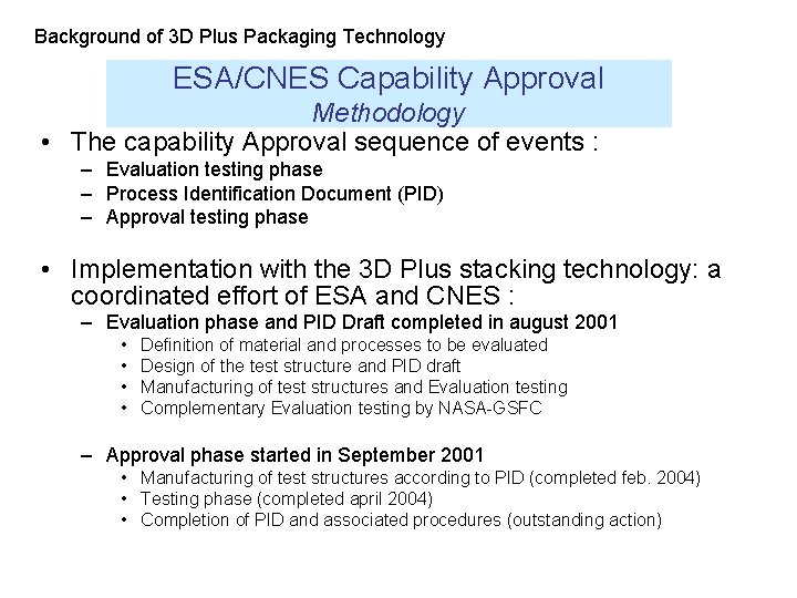 Background of 3 D Plus Packaging Technology ESA/CNES Capability Approval Methodology • The capability Background of 3 D Plus Packaging Technology ESA/CNES Capability Approval Methodology • The capability