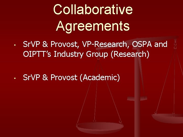 Collaborative Agreements • • Sr. VP & Provost, VP-Research, OSPA and OIPTT’s Industry Group