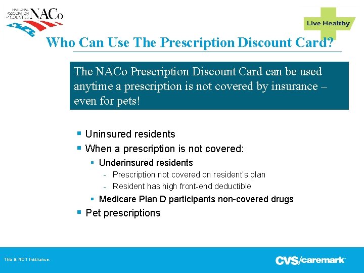 Who Can Use The Prescription Discount Card? The NACo Prescription Discount Card can be