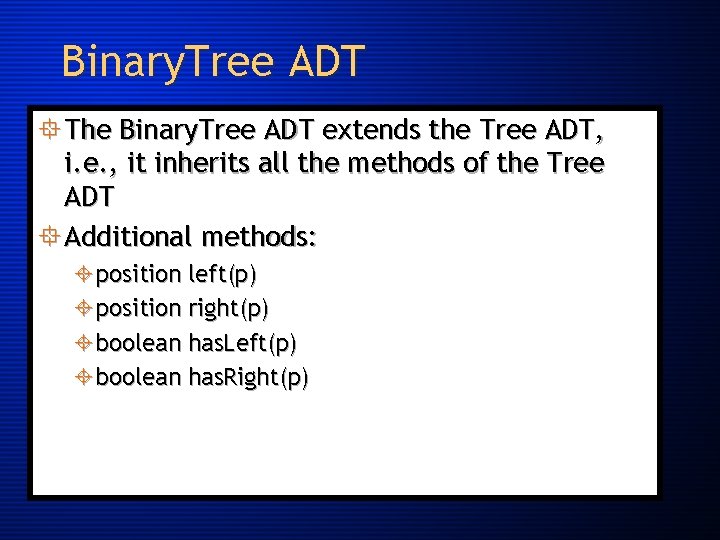 Binary. Tree ADT ° The Binary. Tree ADT extends the Tree ADT, i. e.