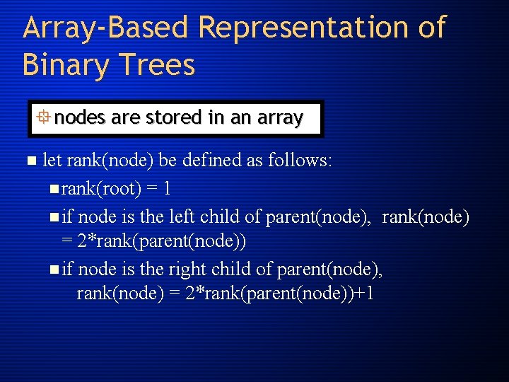 Array-Based Representation of Binary Trees ° nodes are stored in an array n let