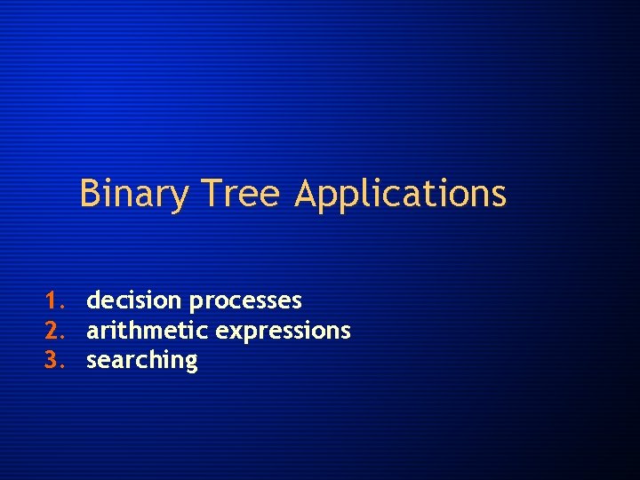 Binary Tree Applications 1. 2. 3. decision processes arithmetic expressions searching 