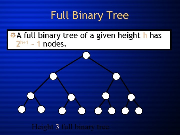 Full Binary Tree °A full binary tree of a given height h has 2