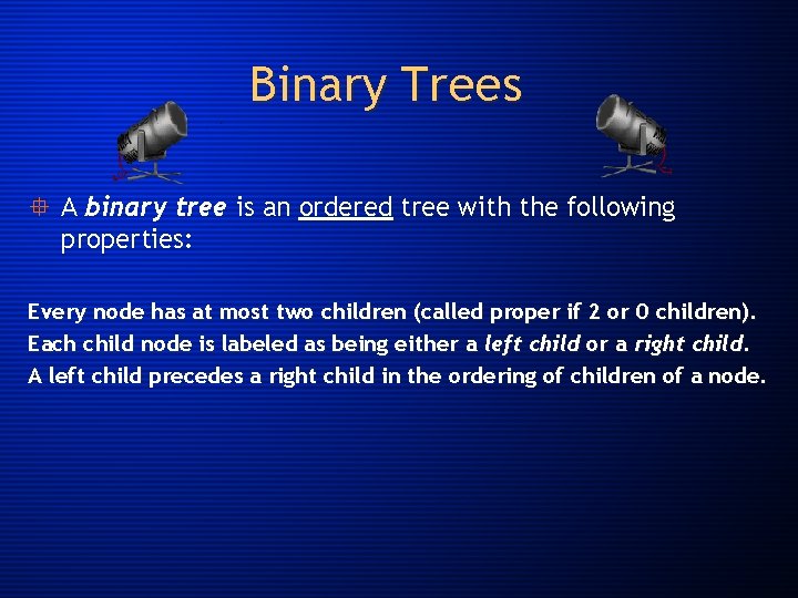 Binary Trees ° A binary tree is an ordered tree with the following properties: