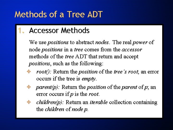 Methods of a Tree ADT 1. Accessor Methods We use positions to abstract nodes.