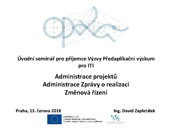 Úvodní seminář pro příjemce Výzvy Předaplikační výzkum pro ITI Administrace projektů Administrace Zprávy o