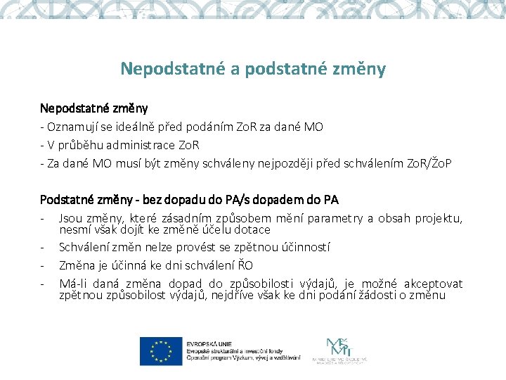 Nepodstatné a podstatné změny Nepodstatné změny - Oznamují se ideálně před podáním Zo. R