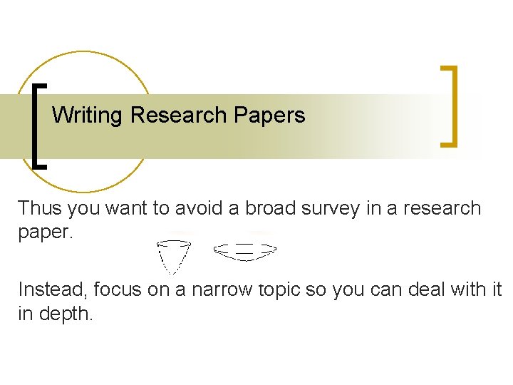 Writing Research Papers Thus you want to avoid a broad survey in a research