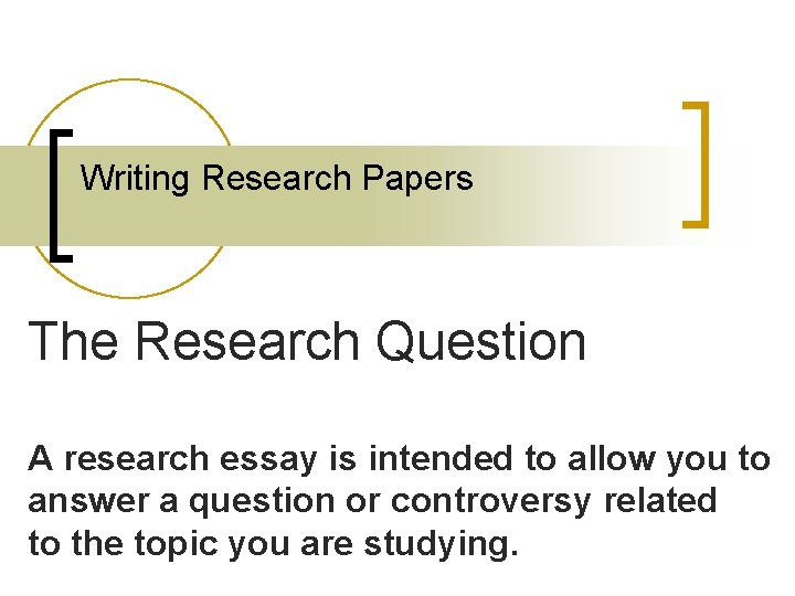 Writing Research Papers The Research Question A research essay is intended to allow you