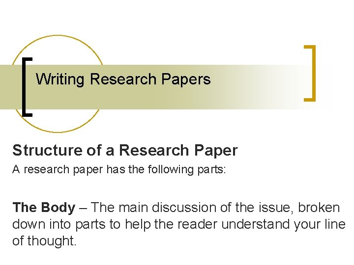 Writing Research Papers Structure of a Research Paper A research paper has the following