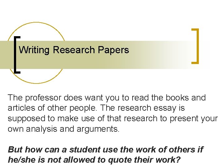 Writing Research Papers The professor does want you to read the books and articles