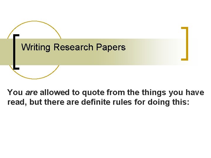 Writing Research Papers You are allowed to quote from the things you have read,