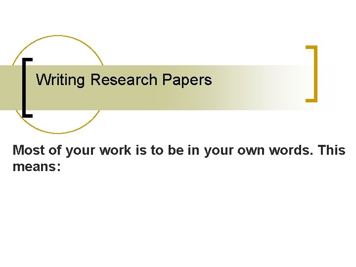 Writing Research Papers Most of your work is to be in your own words.