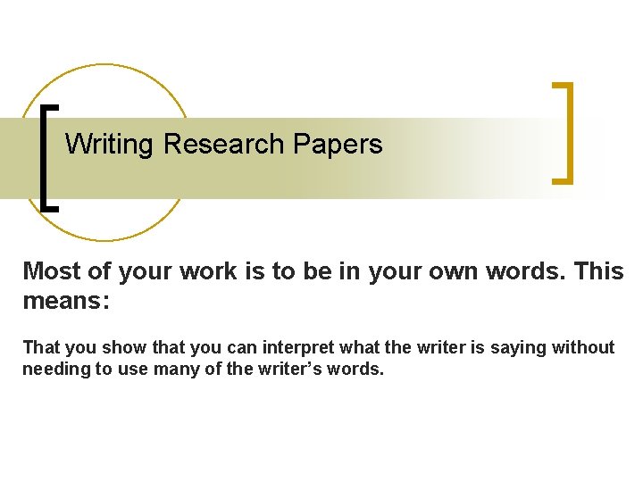 Writing Research Papers Most of your work is to be in your own words.