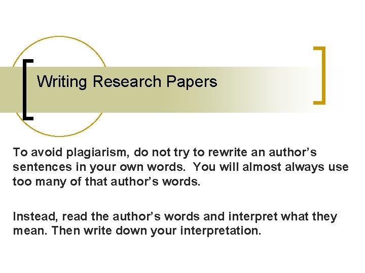Writing Research Papers To avoid plagiarism, do not try to rewrite an author’s sentences