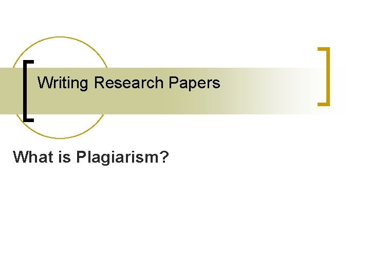 Writing Research Papers What is Plagiarism? 