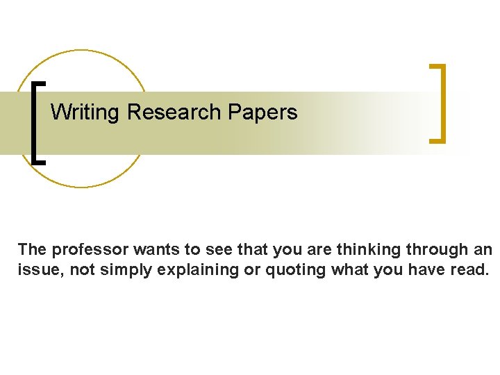 Writing Research Papers The professor wants to see that you are thinking through an