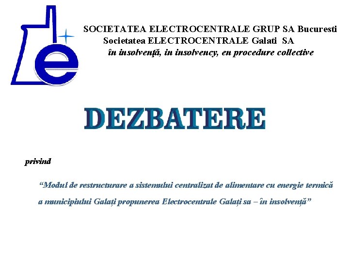 SOCIETATEA ELECTROCENTRALE GRUP SA Bucuresti Societatea ELECTROCENTRALE Galati SA în insolvenţă, in insolvency, en