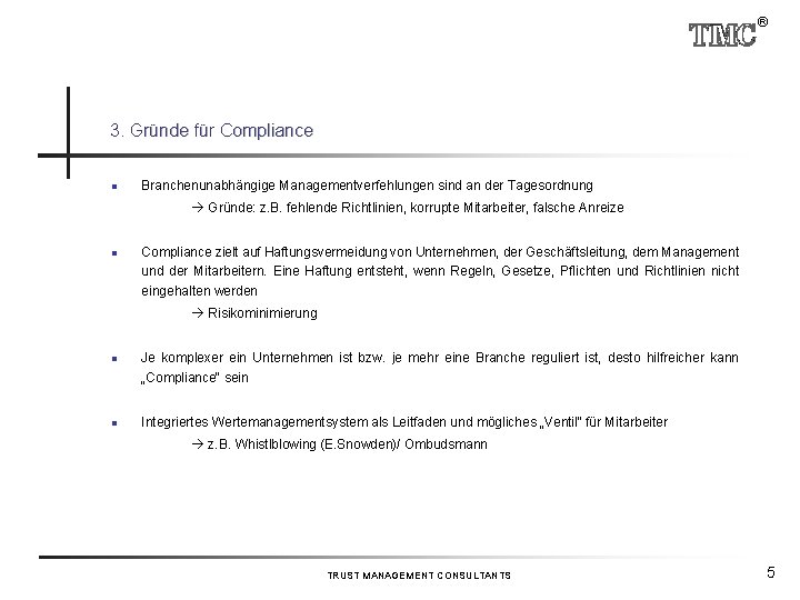 ® 3. Gründe für Compliance n Branchenunabhängige Managementverfehlungen sind an der Tagesordnung Gründe: z.