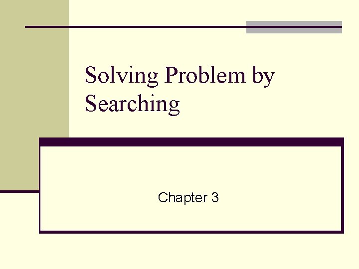 Solving Problem by Searching Chapter 3 