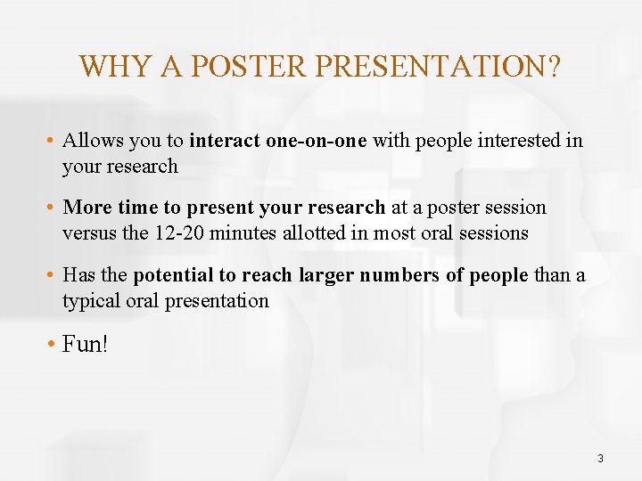WHY A POSTER PRESENTATION? • Allows you to interact one-on-one with people interested in