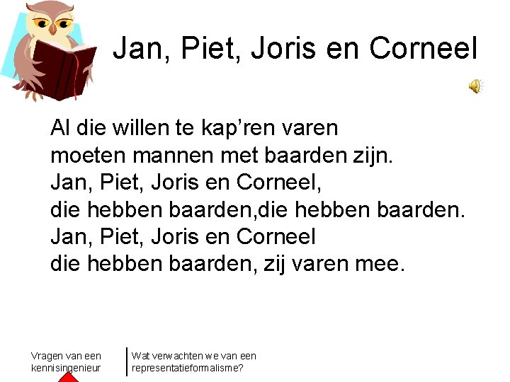 Jan, Piet, Joris en Corneel Al die willen te kap’ren varen moeten mannen met