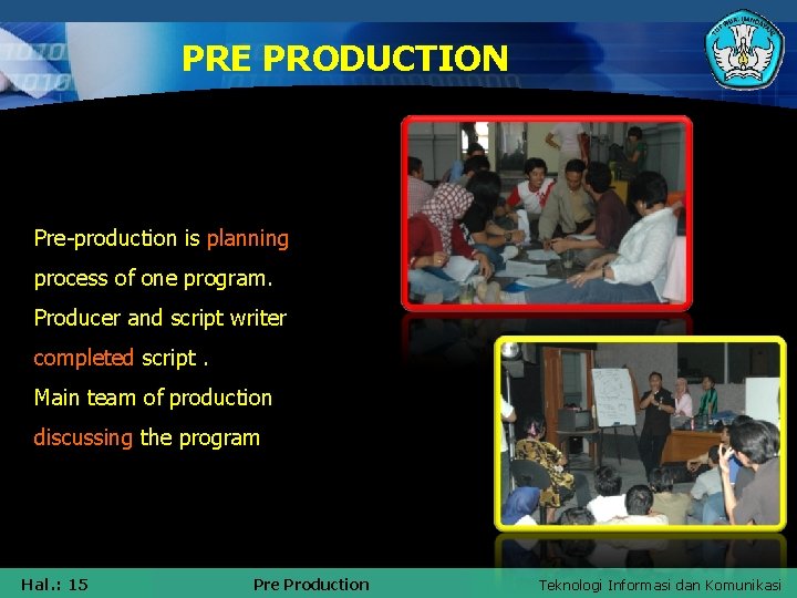 PRE PRODUCTION Pre-production is planning process of one program. Producer and script writer completed