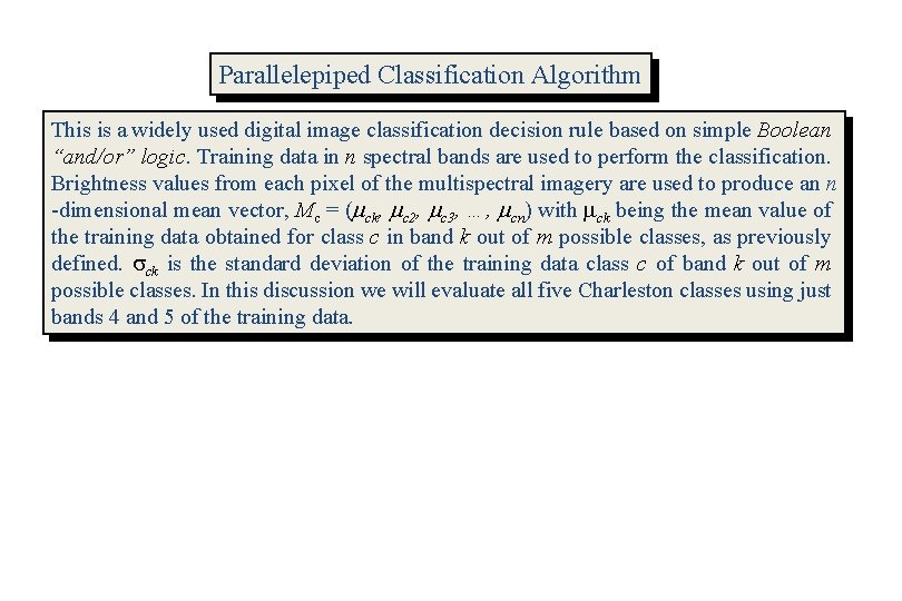 Parallelepiped Classification Algorithm This is a widely used digital image classification decision rule based