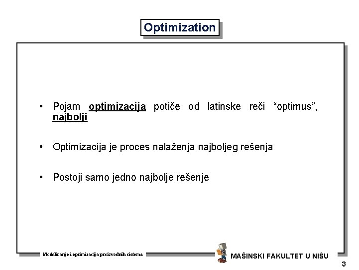 Optimization • Pojam optimizacija potiče od latinske reči “optimus”, najbolji • Optimizacija je proces