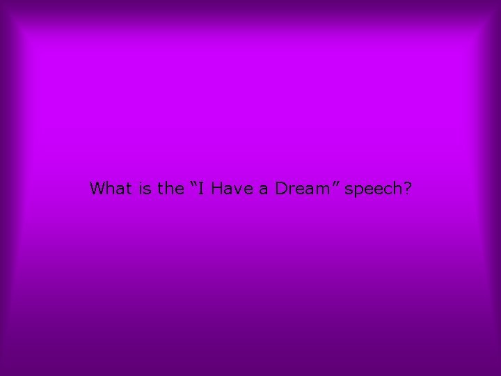 What is the “I Have a Dream” speech? 