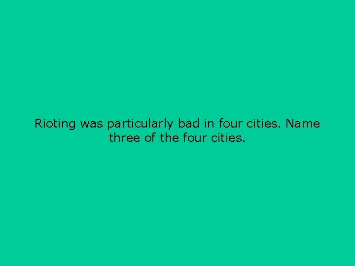 Rioting was particularly bad in four cities. Name three of the four cities. 