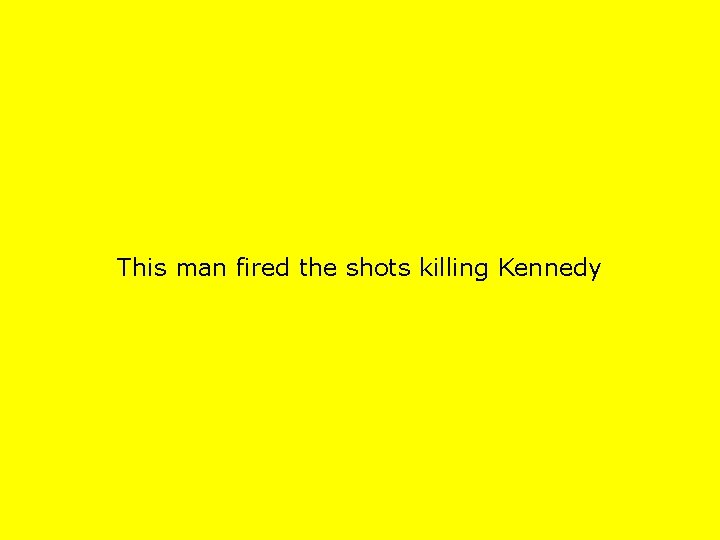 This man fired the shots killing Kennedy 