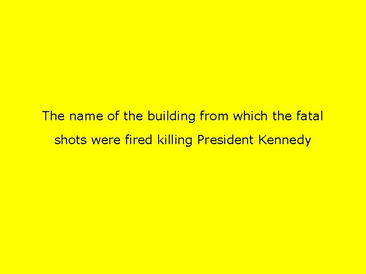 The name of the building from which the fatal shots were fired killing President