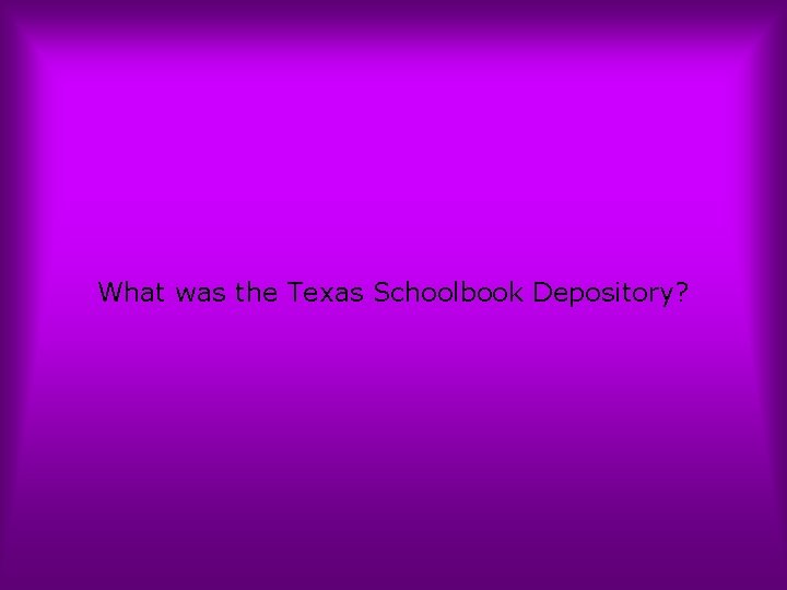 What was the Texas Schoolbook Depository? 