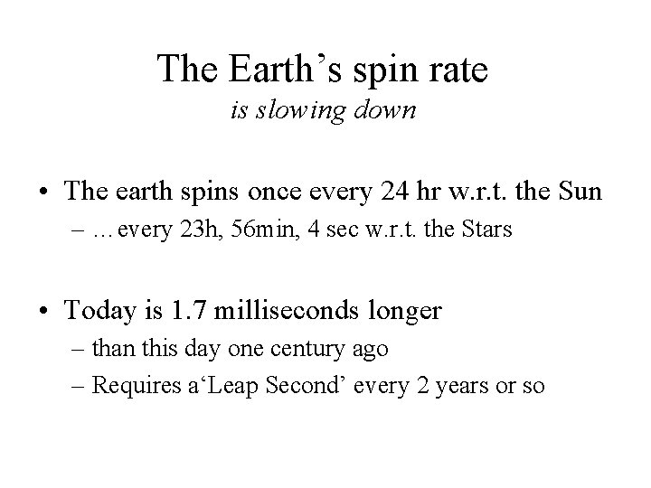 The Earth’s spin rate is slowing down • The earth spins once every 24