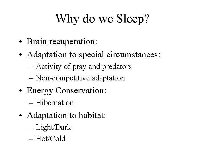 Why do we Sleep? • Brain recuperation: • Adaptation to special circumstances: – Activity