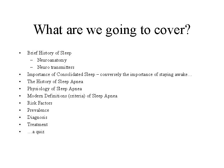 What are we going to cover? • • • Brief History of Sleep –