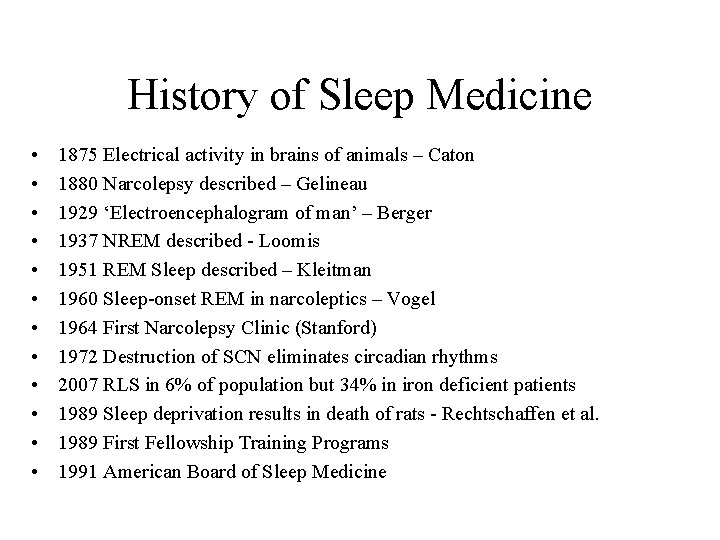 History of Sleep Medicine • • • 1875 Electrical activity in brains of animals