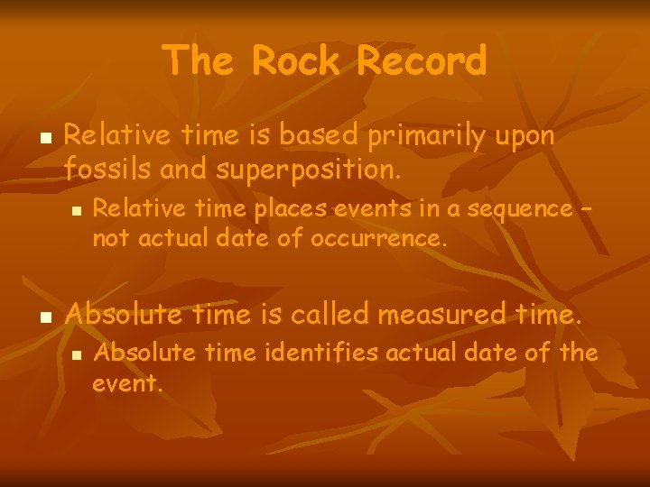 The Rock Record n Relative time is based primarily upon fossils and superposition. n