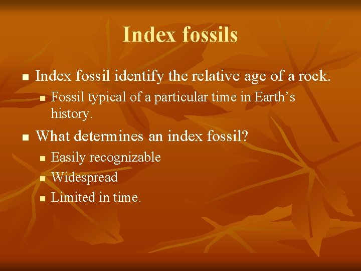 Index fossils n Index fossil identify the relative age of a rock. n n