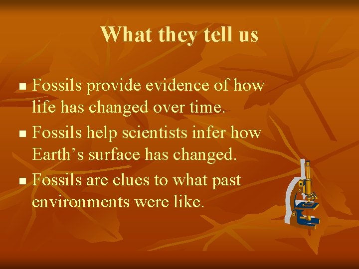 What they tell us Fossils provide evidence of how life has changed over time.