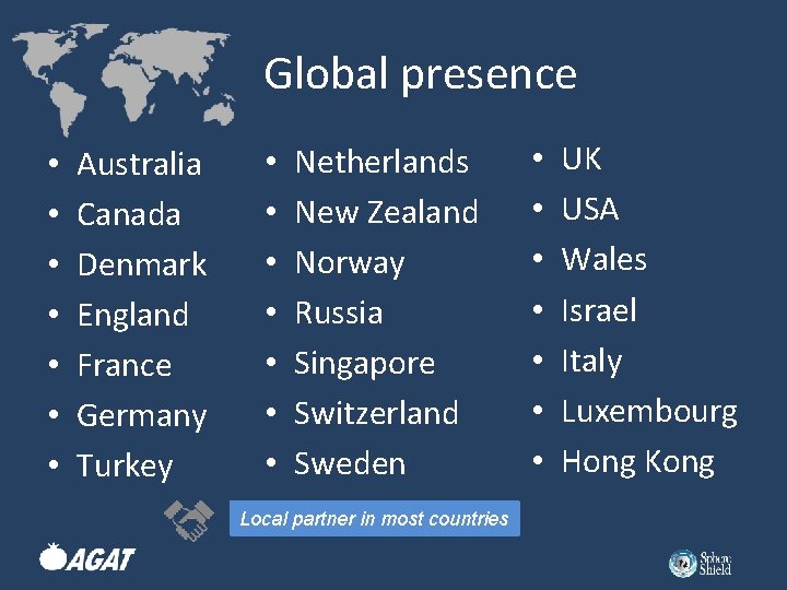 Global presence • • Australia Canada Denmark England France Germany Turkey • • Netherlands