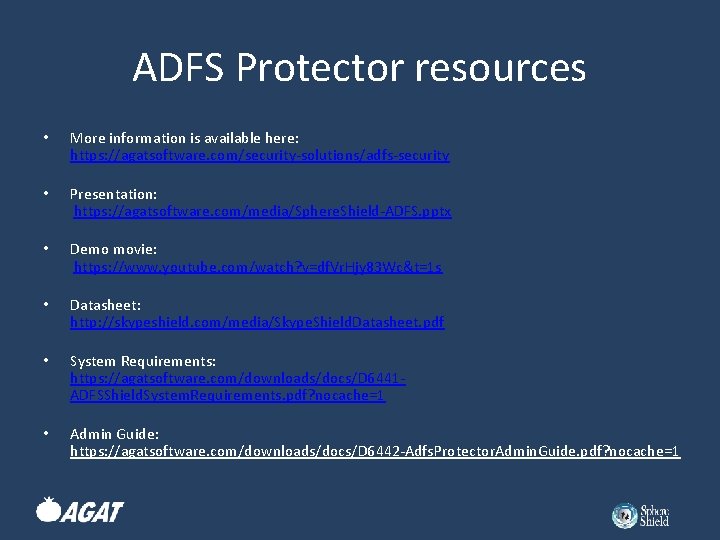 ADFS Protector resources • More information is available here: https: //agatsoftware. com/security-solutions/adfs-security • Presentation: